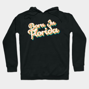 Born In Florida - 80's Retro Style Typographic Design Hoodie